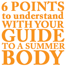 Six Points to understand with your guide to a summer body